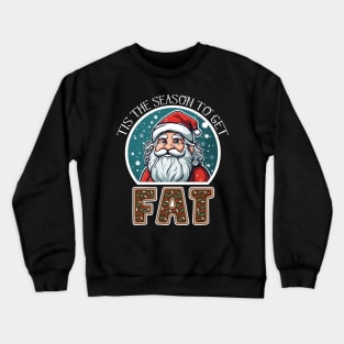 Tis The Season To Get FAT - Funny Christmas Holidays Crewneck Sweatshirt